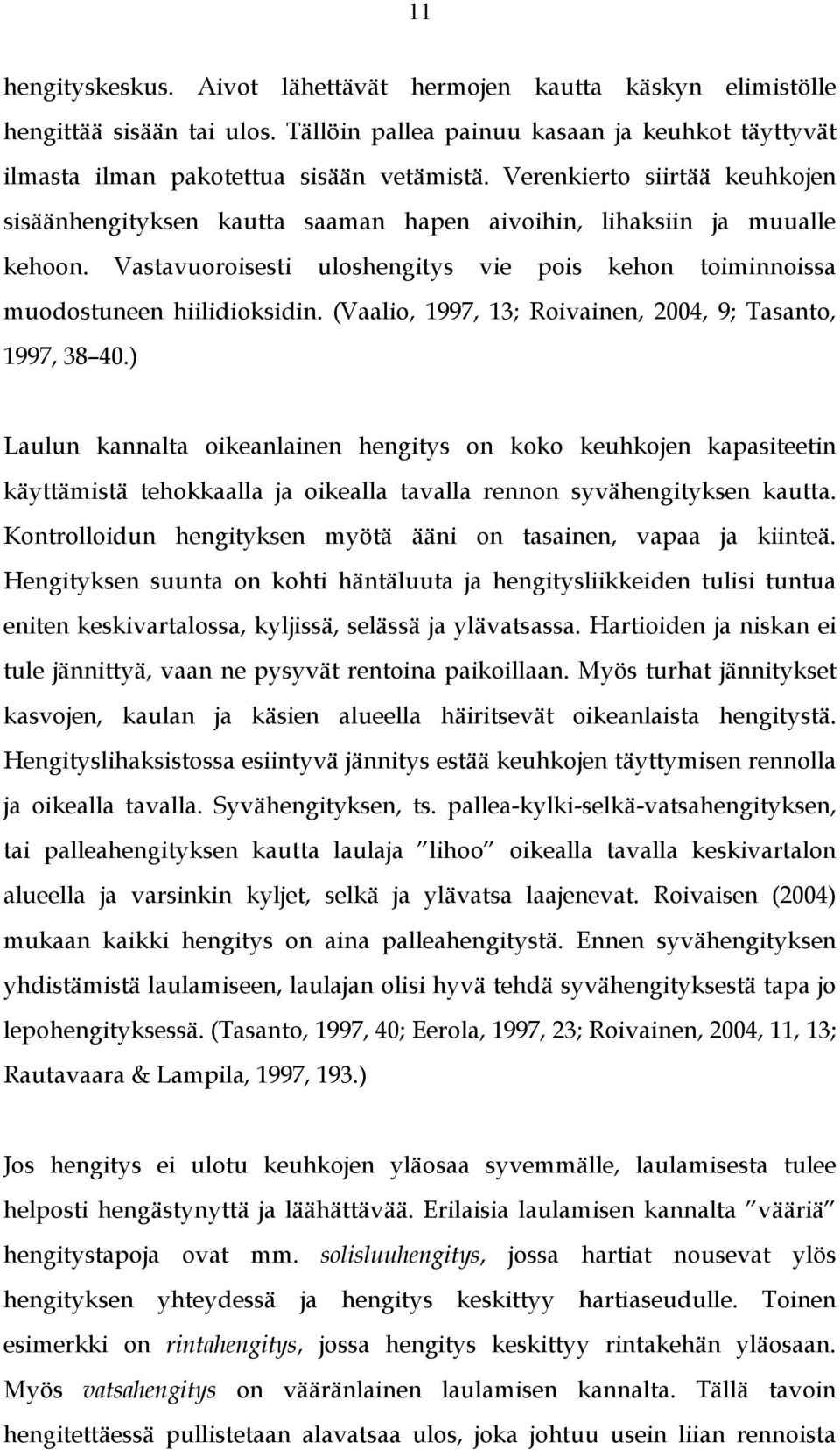 (Vaalio, 1997, 13; Roivainen, 2004, 9; Tasanto, 1997, 38 40.