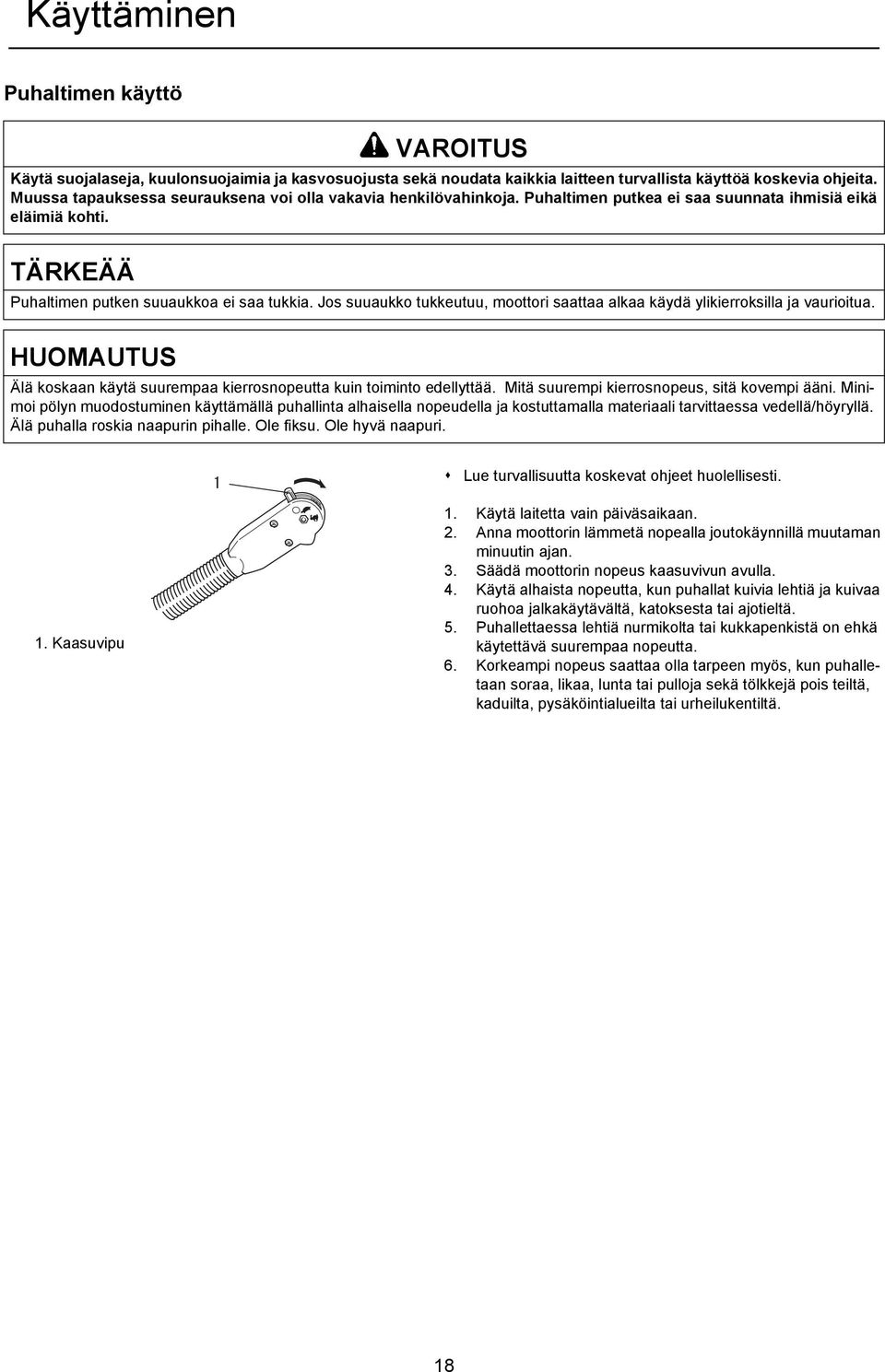Jos suuaukko tukkeutuu, moottori saattaa alkaa käydä ylikierroksilla ja vaurioitua. HUOMAUTUS Älä koskaan käytä suurempaa kierrosnopeutta kuin toiminto edellyttää.