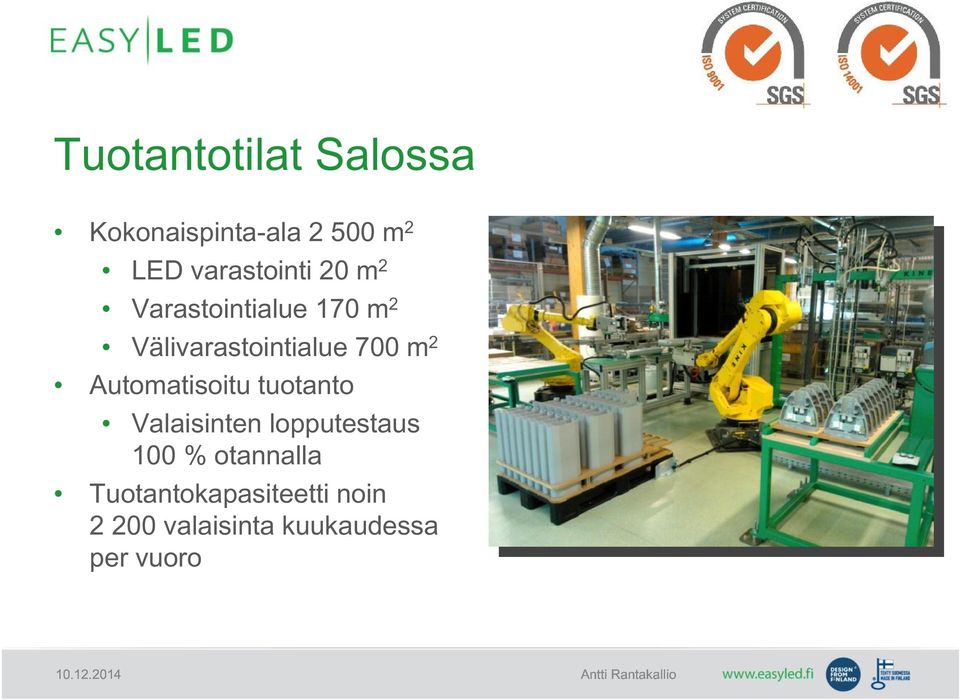 700 m 2 Automatisoitu tuotanto Valaisinten lopputestaus 100 %