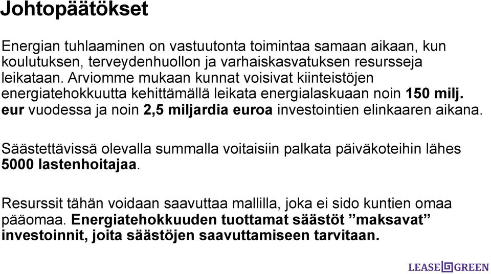 eur vuodessa ja noin 2,5 miljardia euroa investointien elinkaaren aikana.