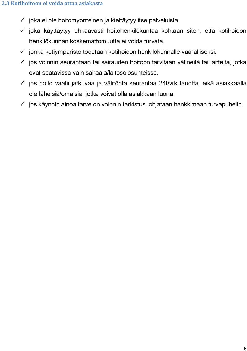 jonka kotiympäristö todetaan kotihoidon henkilökunnalle vaaralliseksi.