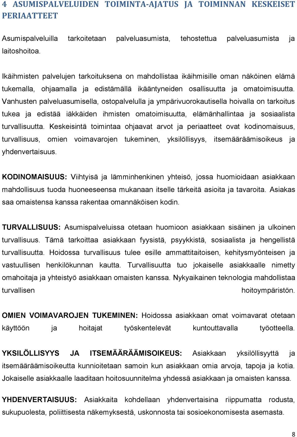 Vanhusten palveluasumisella, ostopalvelulla ja ympärivuorokautisella hoivalla on tarkoitus tukea ja edistää iäkkäiden ihmisten omatoimisuutta, elämänhallintaa ja sosiaalista turvallisuutta.