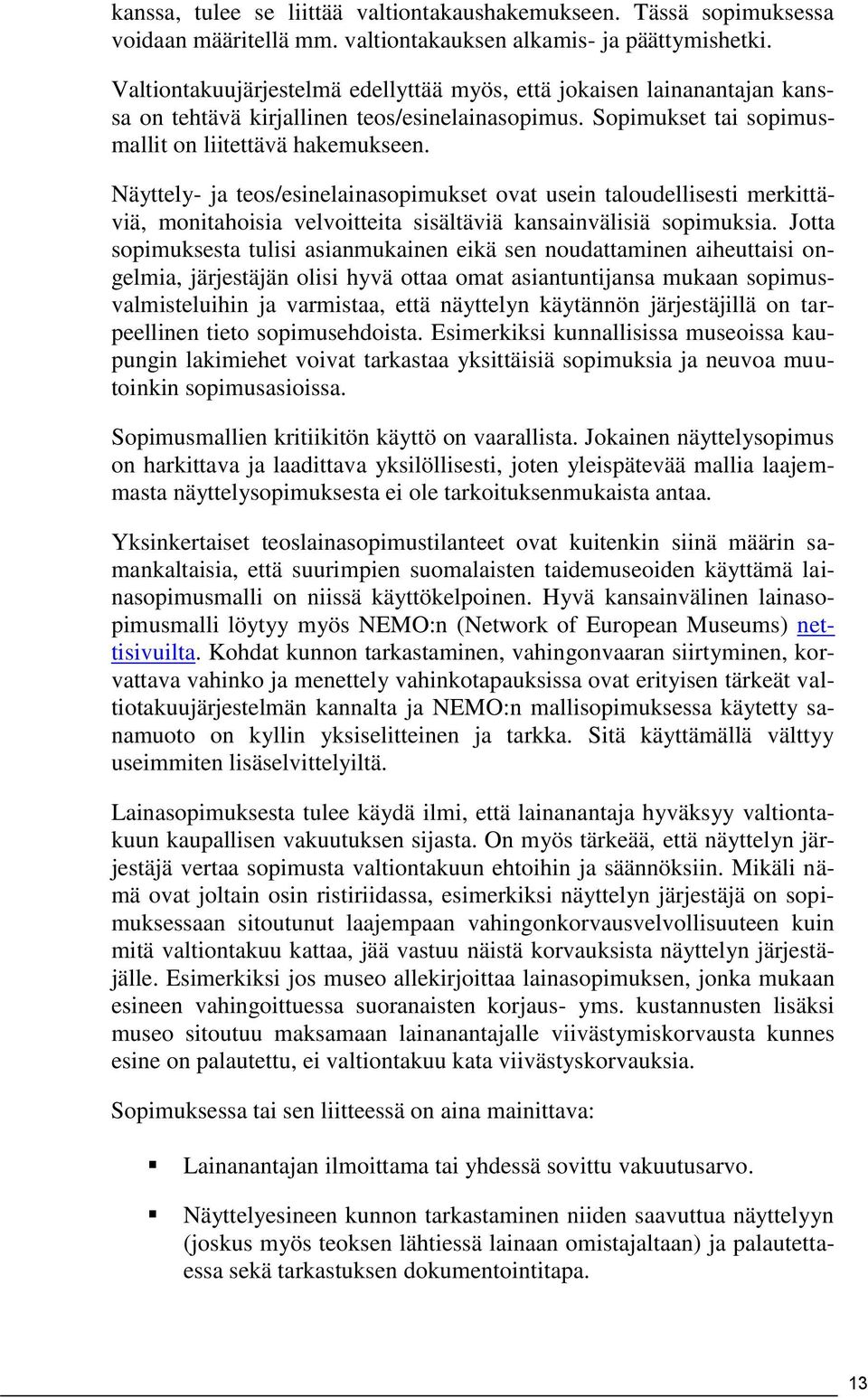 Näyttely- ja teos/esinelainasopimukset ovat usein taloudellisesti merkittäviä, monitahoisia velvoitteita sisältäviä kansainvälisiä sopimuksia.