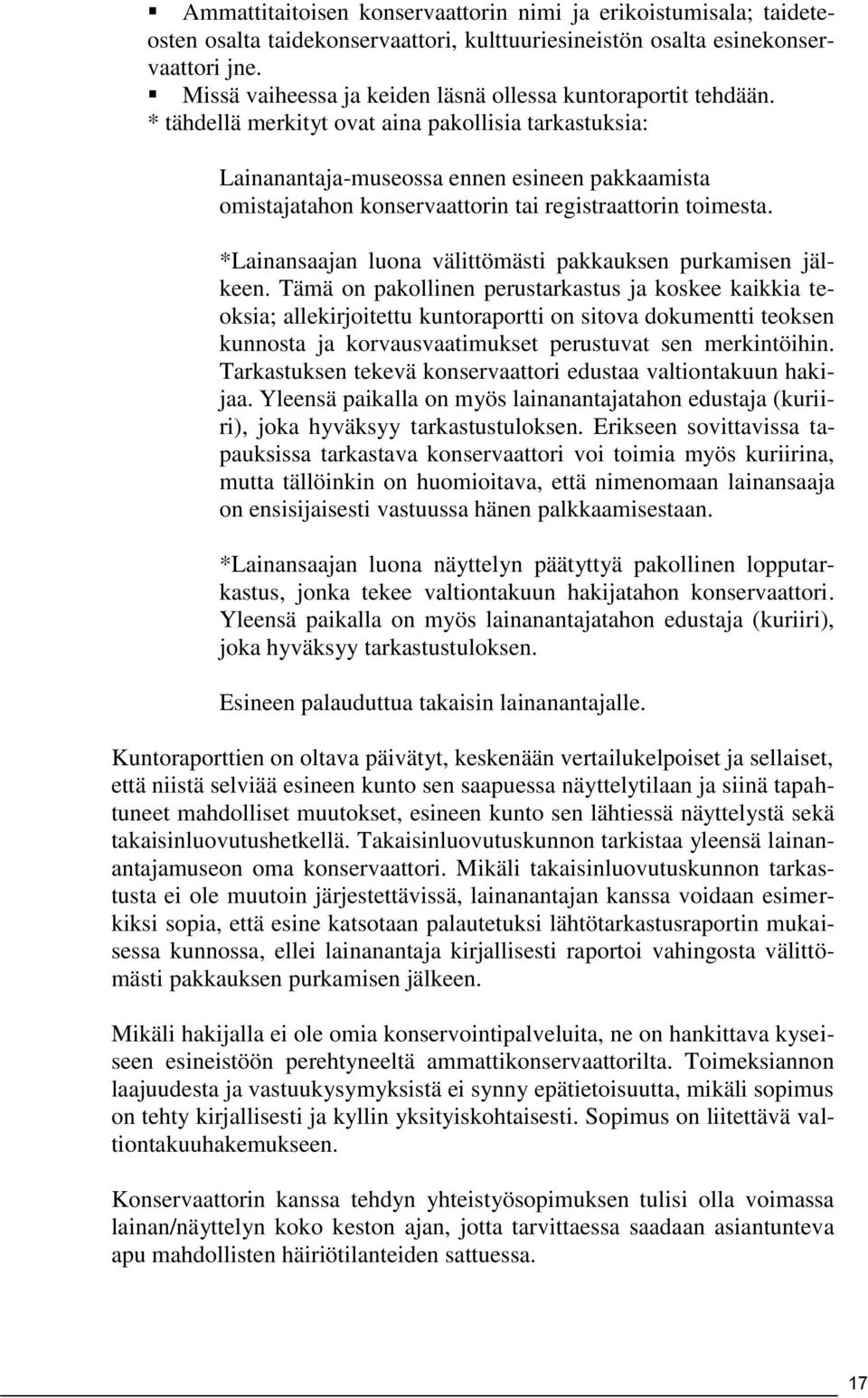 * tähdellä merkityt ovat aina pakollisia tarkastuksia: Lainanantaja-museossa ennen esineen pakkaamista omistajatahon konservaattorin tai registraattorin toimesta.