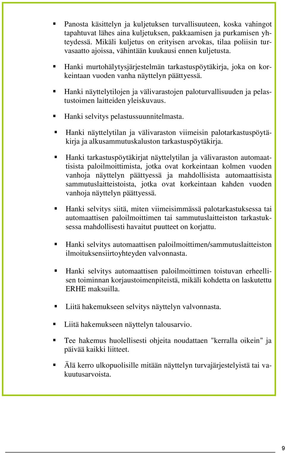 Hanki murtohälytysjärjestelmän tarkastuspöytäkirja, joka on korkeintaan vuoden vanha näyttelyn päättyessä.