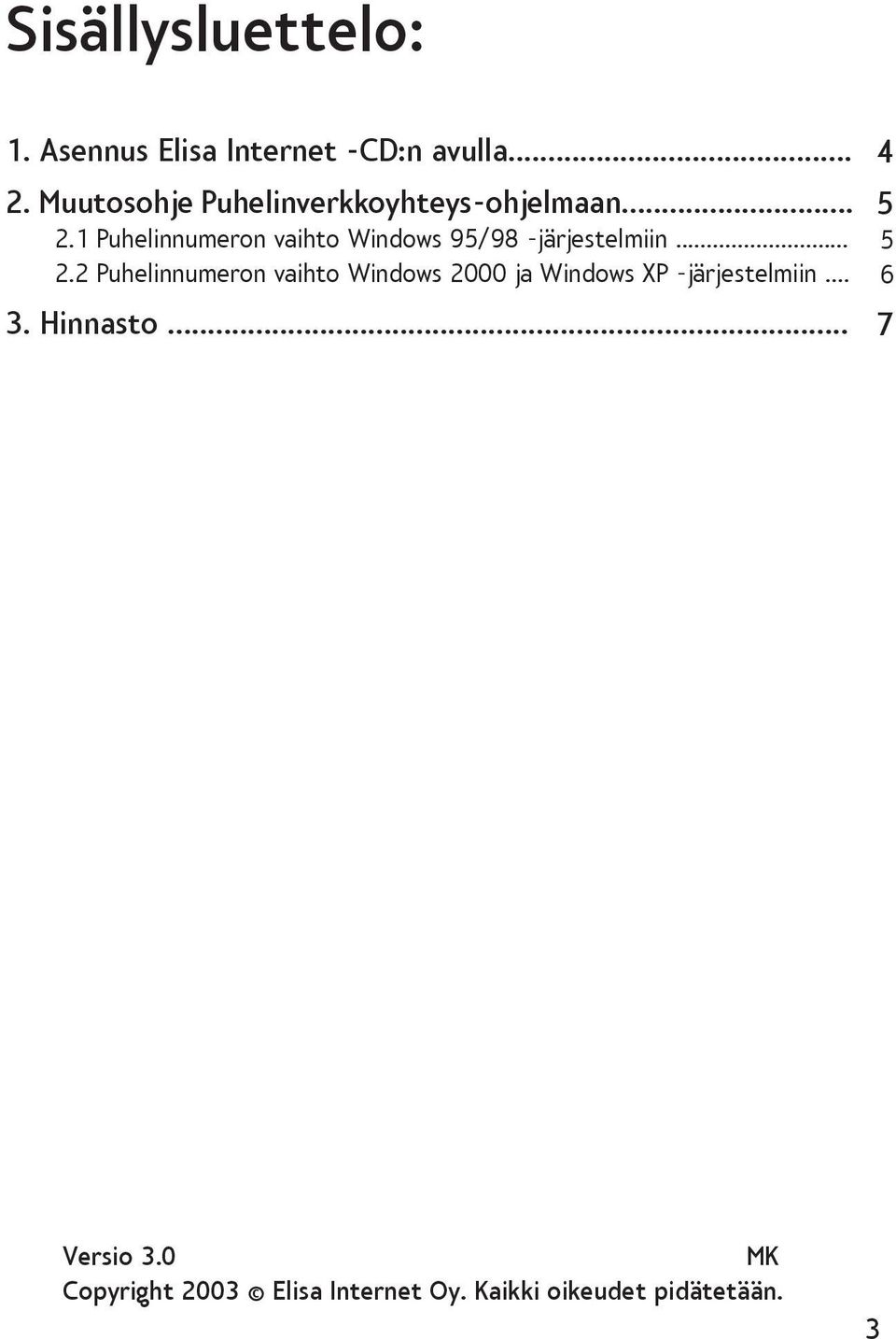 1 Puhelinnumeron vaihto Windows 95/98 -järjestelmiin... 2.