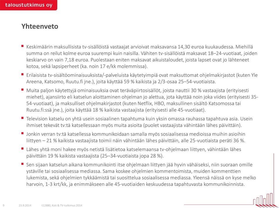 noin 17 e/kk molemmissa). Erilaisista tv-sisältöominaisuuksista/-palveluista käytetyimpiä ovat maksuttomat ohjelmakirjastot (kuten Yle Areena, Katsomo, Ruutu.fi jne.