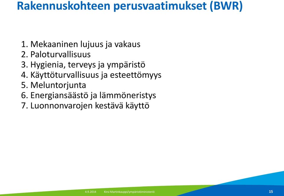 Käyttöturvallisuus ja esteettömyys 5. Meluntorjunta 6.