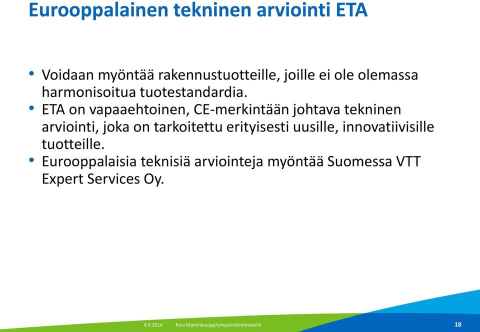 ETA on vapaaehtoinen, CE-merkintään johtava tekninen arviointi, joka on tarkoitettu erityisesti
