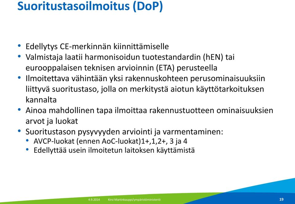 käyttötarkoituksen kannalta Ainoa mahdollinen tapa ilmoittaa rakennustuotteen ominaisuuksien arvot ja luokat Suoritustason pysyvyyden arviointi ja