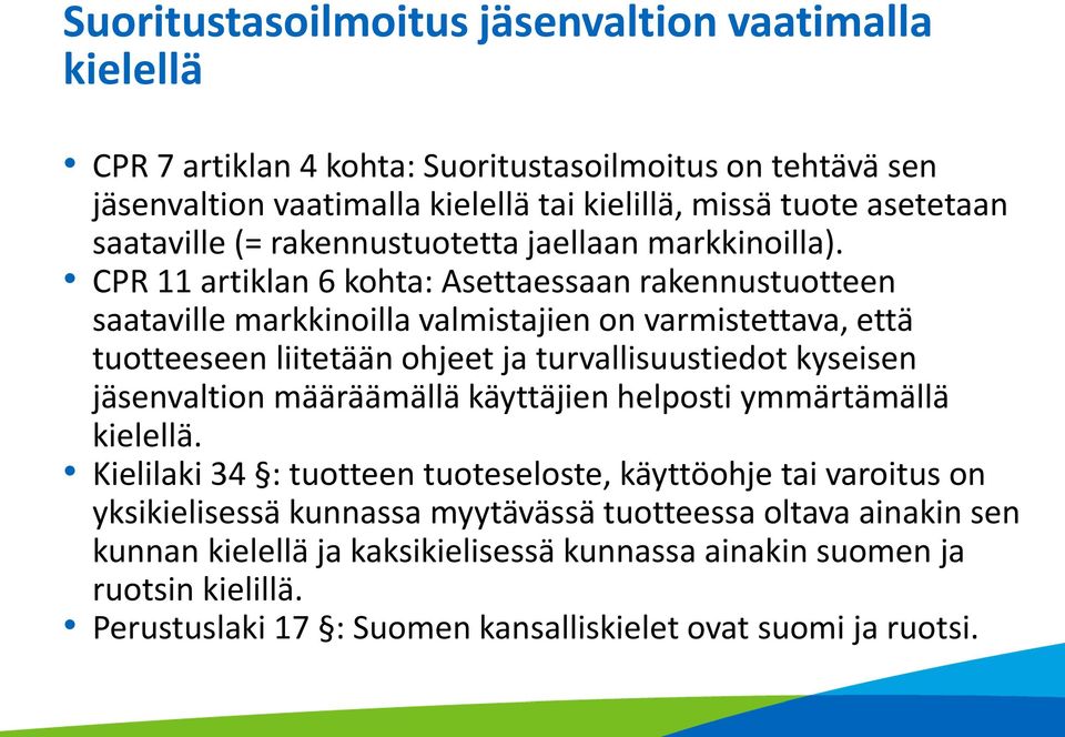 CPR 11 artiklan 6 kohta: Asettaessaan rakennustuotteen saataville markkinoilla valmistajien on varmistettava, että tuotteeseen liitetään ohjeet ja turvallisuustiedot kyseisen jäsenvaltion