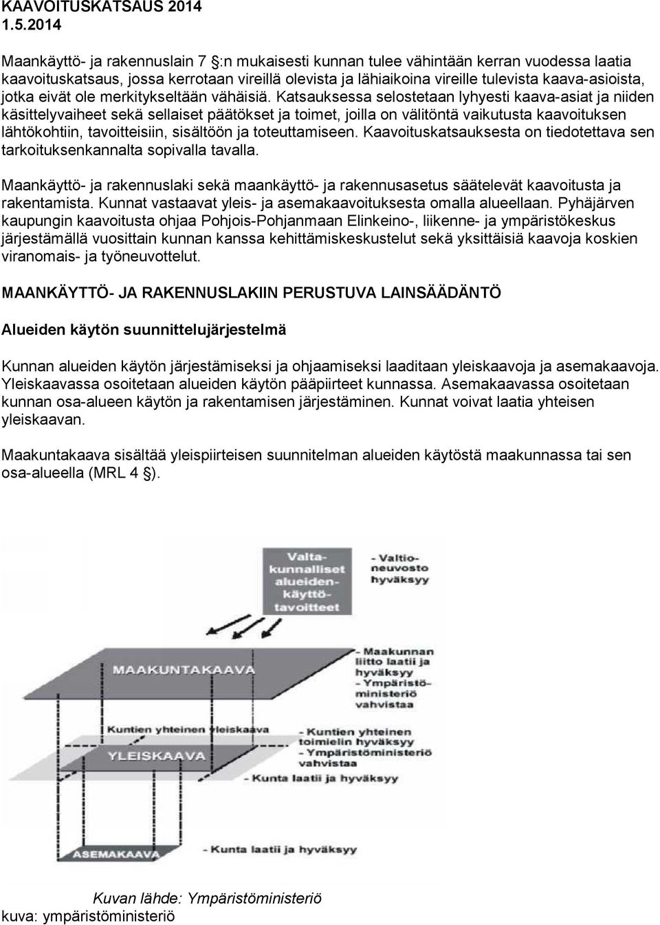 jotka eivät ole merkitykseltään vähäisiä.