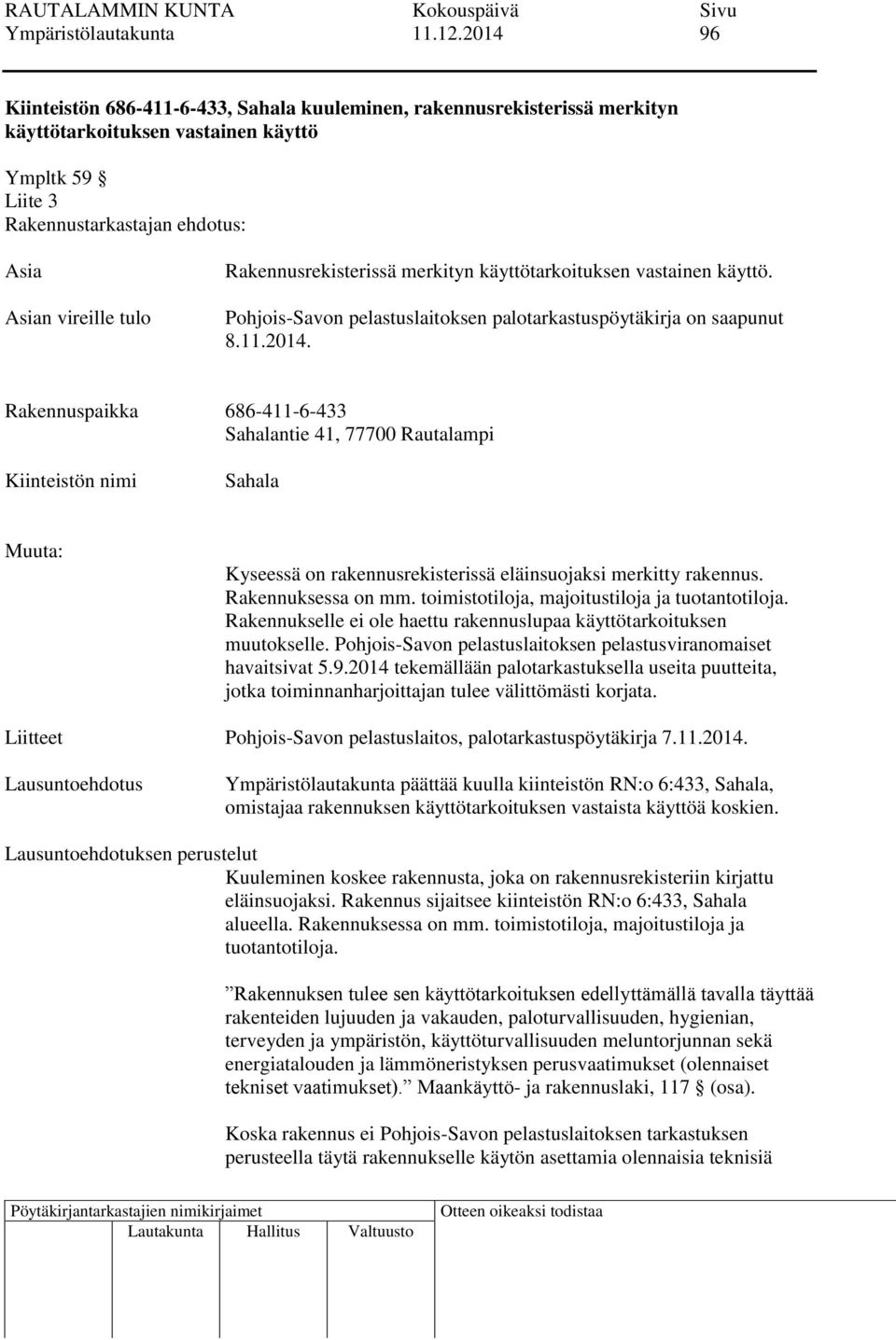 Rakennusrekisterissä merkityn käyttötarkoituksen vastainen käyttö. Pohjois-Savon pelastuslaitoksen palotarkastuspöytäkirja on saapunut 8.11.2014.