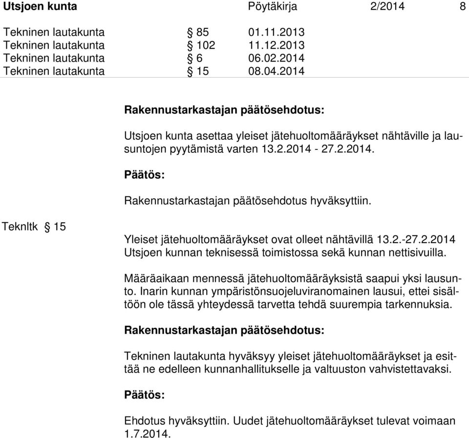 Teknltk 15 Yleiset jätehuoltomääräykset ovat olleet nähtävillä 13.2.-27.2.2014 Utsjoen kunnan teknisessä toimistossa sekä kunnan nettisivuilla.