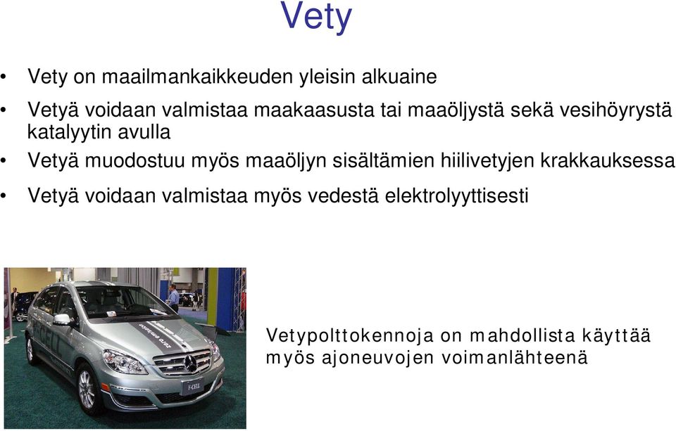 maaöljyn sisältämien hiilivetyjen krakkauksessa Vetyä voidaan valmistaa myös