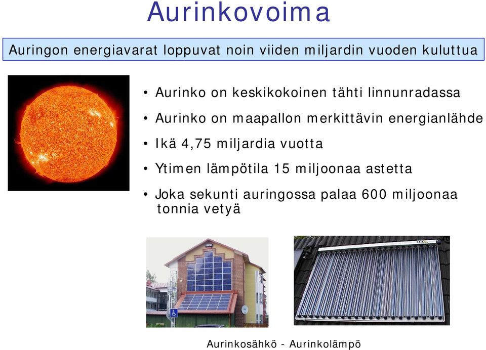 merkittävin energianlähde Ikä 4,75 miljardia vuotta Ytimen lämpötila 15