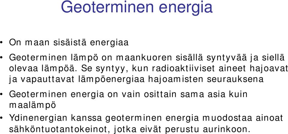 Se syntyy, kun radioaktiiviset aineet hajoavat ja vapauttavat lämpöenergiaa hajoamisten