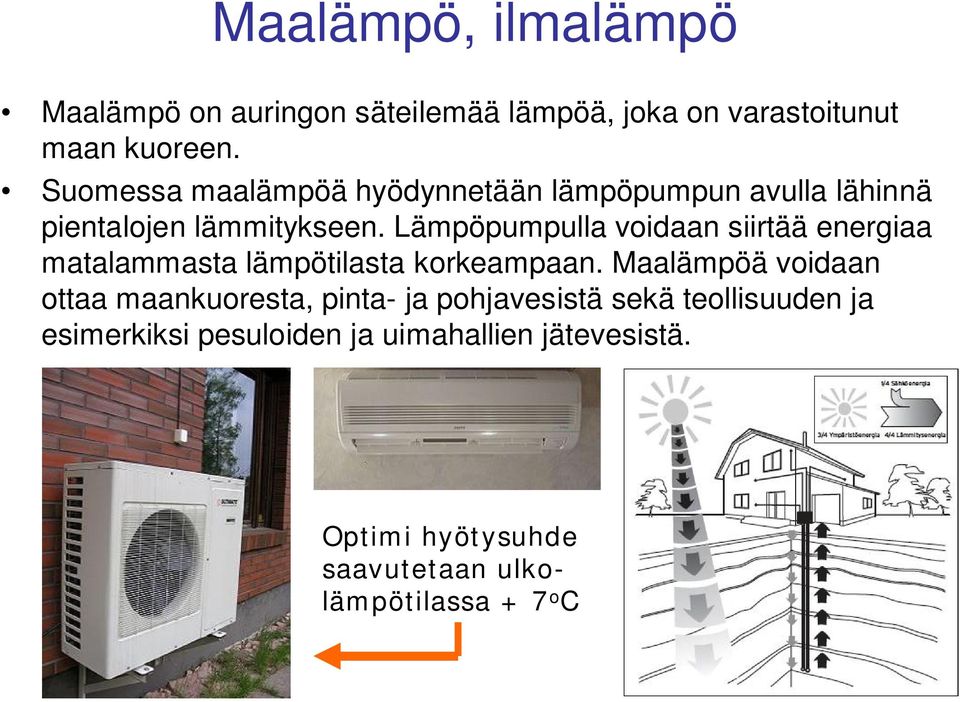 Lämpöpumpulla voidaan siirtää energiaa matalammasta lämpötilasta korkeampaan.