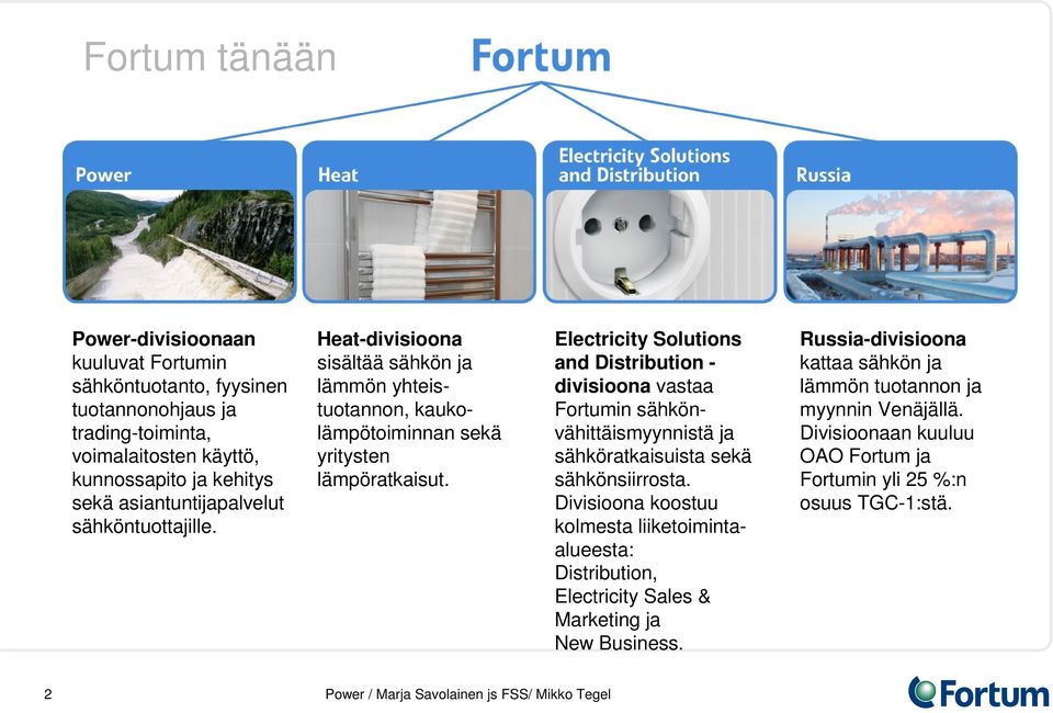Electricity Solutions and Distribution - divisioona vastaa Fortumin sähkönvähittäismyynnistä ja sähköratkaisuista sekä sähkönsiirrosta.