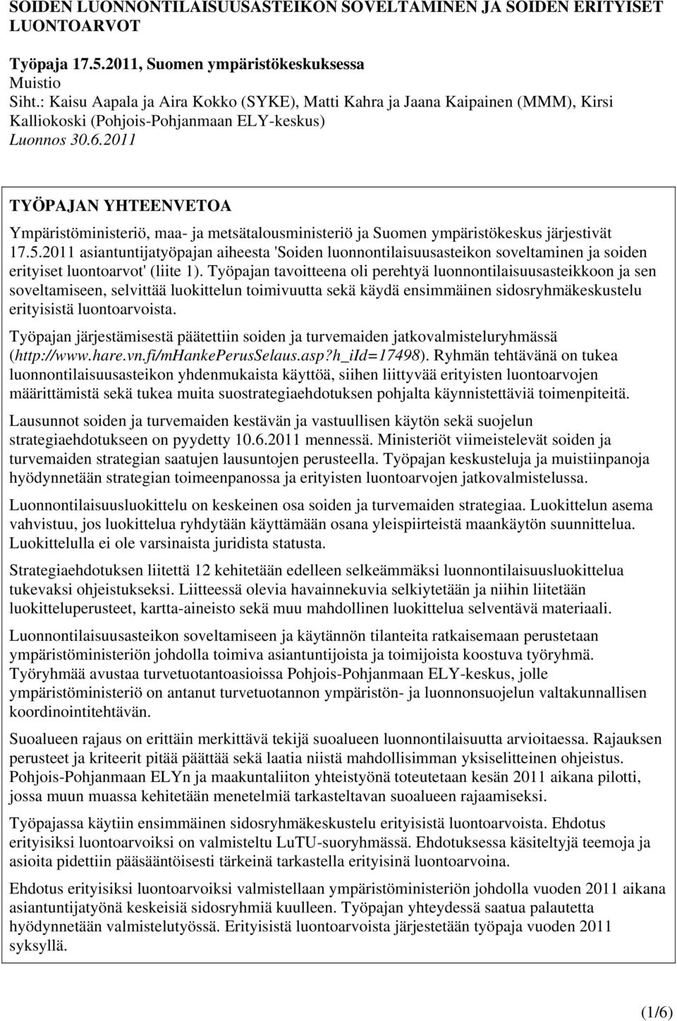 2011 TYÖPAJAN YHTEENVETOA Ympäristöministeriö, maa- ja metsätalousministeriö ja Suomen ympäristökeskus järjestivät 17.5.