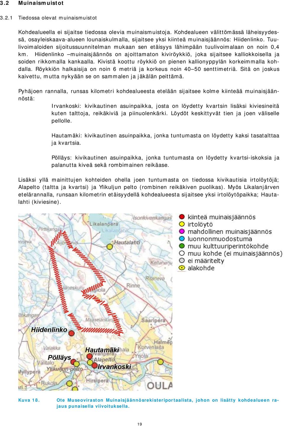 Tuulivoimaloiden sijoitussuunnitelman mukaan sen etäisyys lähimpään tuulivoimalaan on noin 0,4 km.