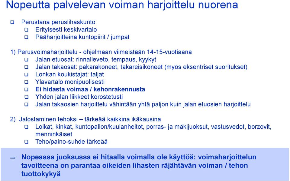 kehonrakennusta Yhden jalan liikkeet korostetusti Jalan takaosien harjoittelu vähintään yhtä paljon kuin jalan etuosien harjoittelu 2) Jalostaminen tehoksi tärkeää kaikkina ikäkausina Loikat, kinkat,