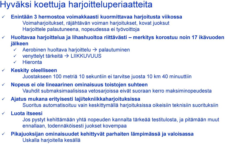 Hieronta Keskity oleelliseen Juostakseen 100 metriä 10 sekuntiin ei tarvitse juosta 10 km 40 minuuttiin Nopeus ei ole lineaarinen ominaisuus toistojen suhteen Vauhdit submaksimaalisissa vetosarjoissa