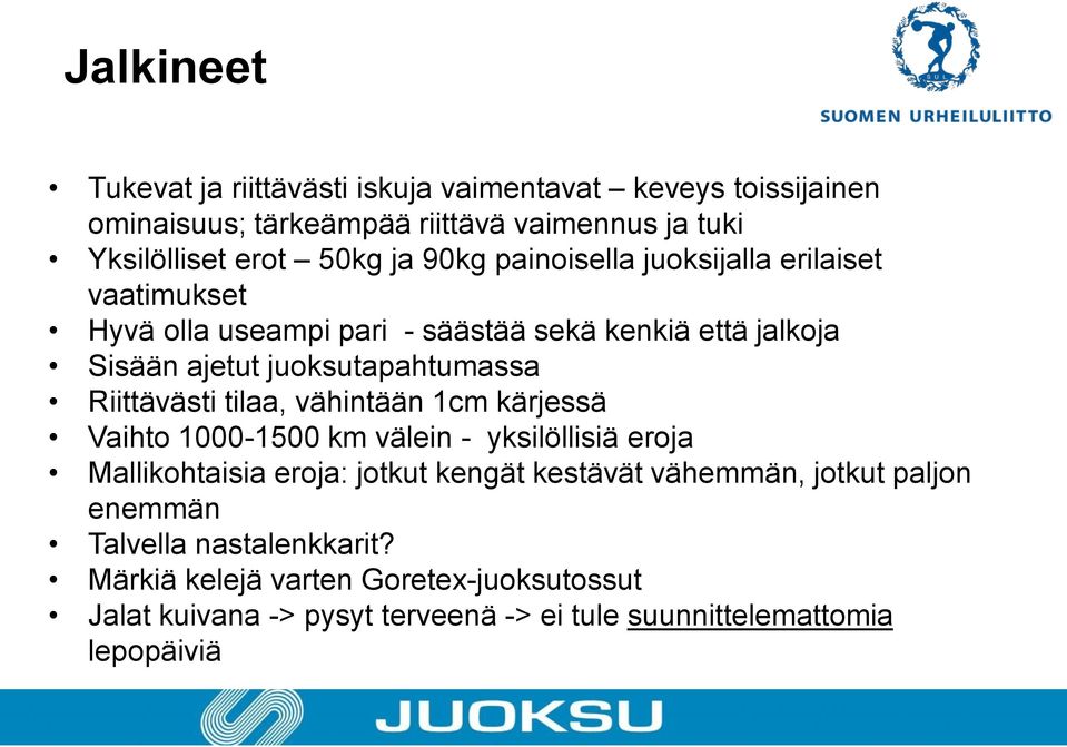 Riittävästi tilaa, vähintään 1cm kärjessä Vaihto 1000-1500 km välein - yksilöllisiä eroja Mallikohtaisia eroja: jotkut kengät kestävät vähemmän,