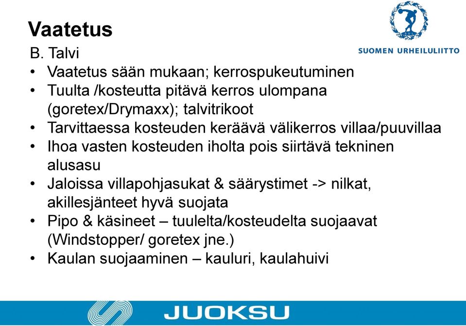 talvitrikoot Tarvittaessa kosteuden keräävä välikerros villaa/puuvillaa Ihoa vasten kosteuden iholta pois