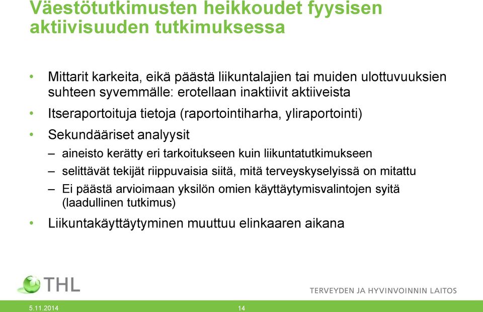 aineisto kerätty eri tarkoitukseen kuin liikuntatutkimukseen selittävät tekijät riippuvaisia siitä, mitä terveyskyselyissä on mitattu Ei