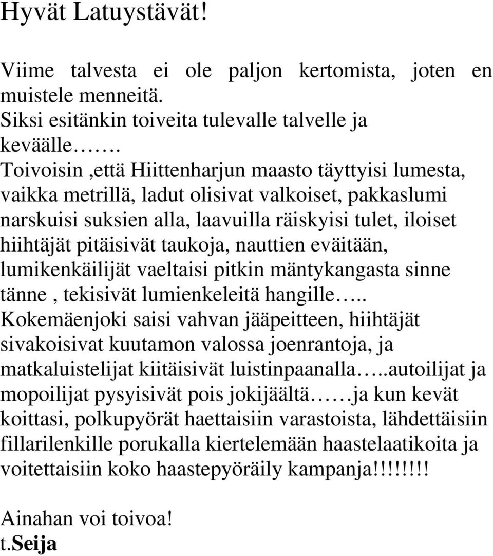 nauttien eväitään, lumikenkäilijät vaeltaisi pitkin mäntykangasta sinne tänne, tekisivät lumienkeleitä hangille.