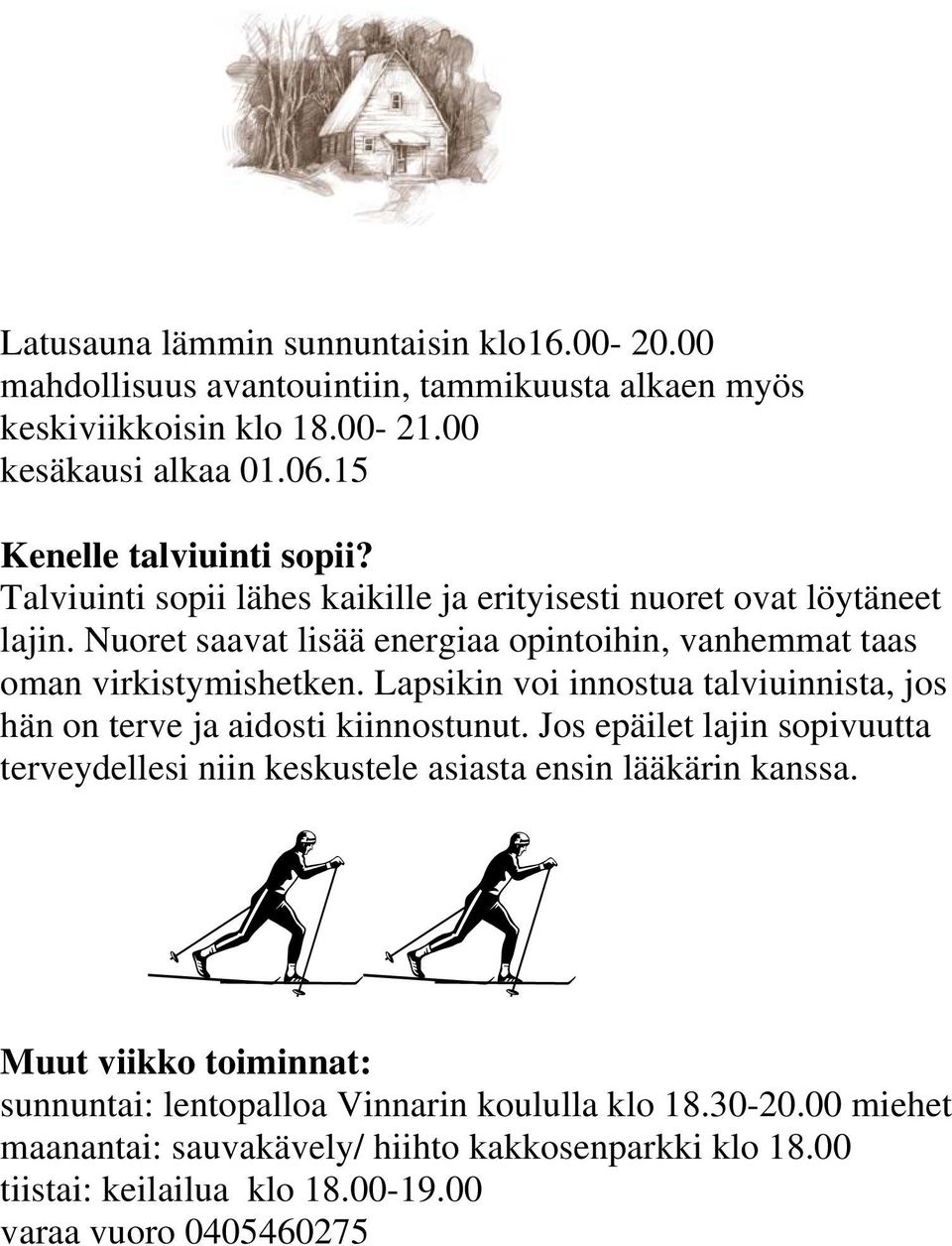 Nuoret saavat lisää energiaa opintoihin, vanhemmat taas oman virkistymishetken. Lapsikin voi innostua talviuinnista, jos hän on terve ja aidosti kiinnostunut.