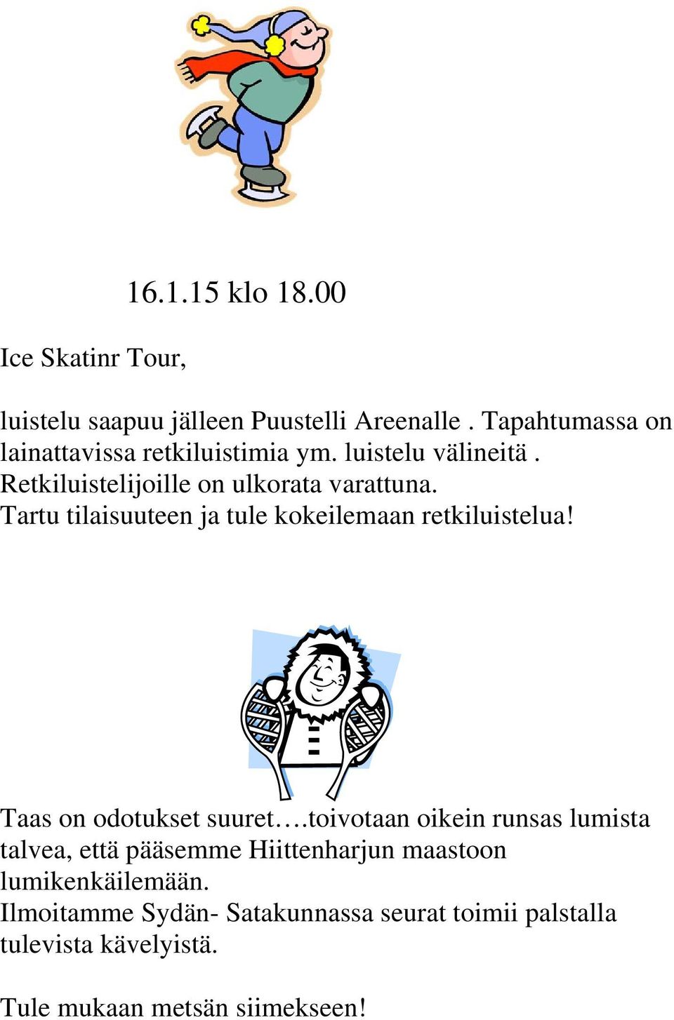 Tartu tilaisuuteen ja tule kokeilemaan retkiluistelua! Taas on odotukset suuret.