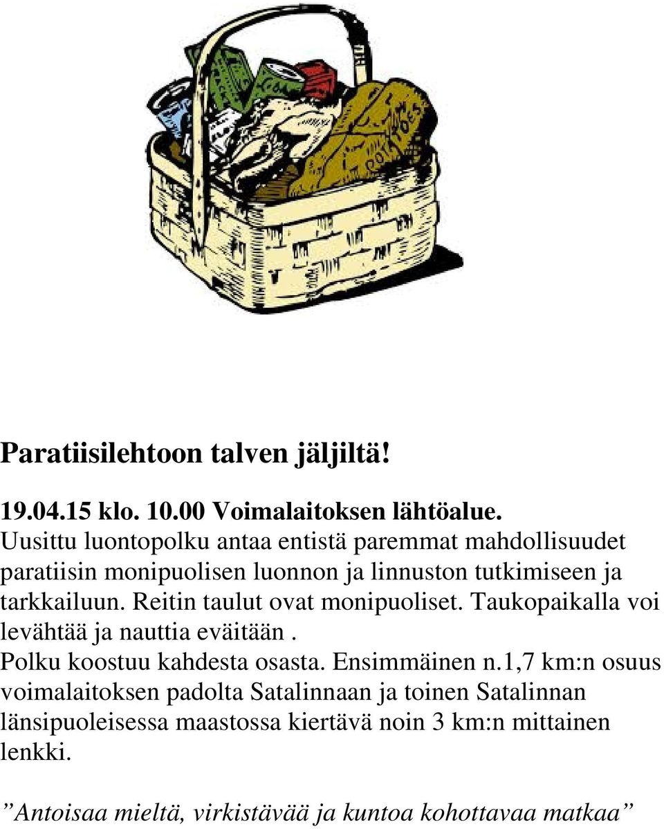 Reitin taulut ovat monipuoliset. Taukopaikalla voi levähtää ja nauttia eväitään. Polku koostuu kahdesta osasta. Ensimmäinen n.