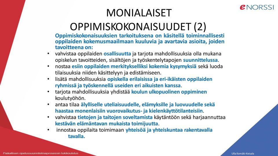 nostaa esiin oppilaiden merkitykselliksi kokemia kysymyksiä sekä luoda tilaisuuksia niiden käsittelyyn ja edistämiseen.