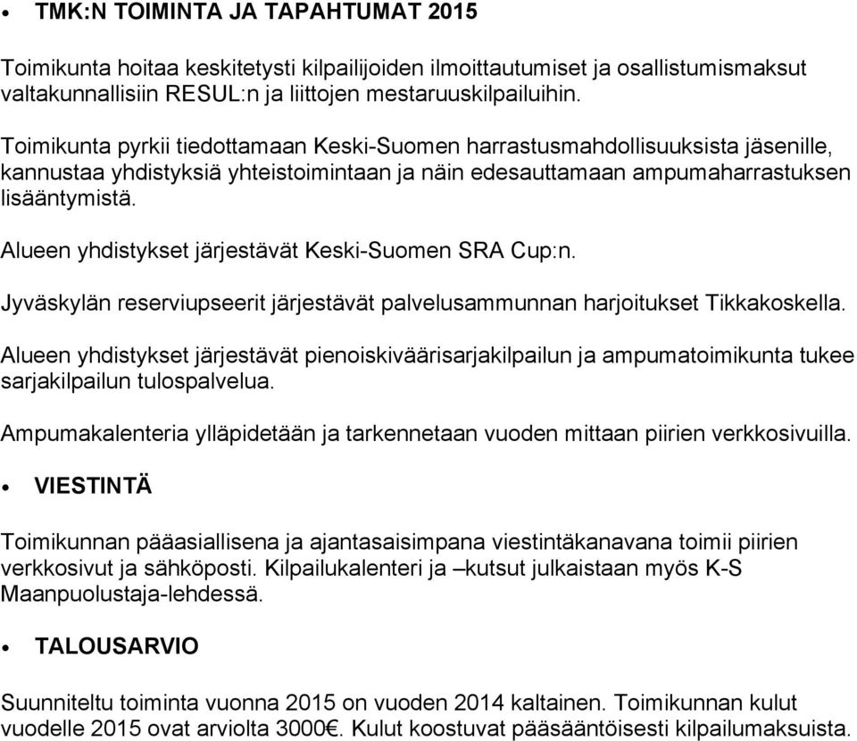 Alueen yhdistykset järjestävät Keski-Suomen SRA Cup:n. Jyväskylän reserviupseerit järjestävät palvelusammunnan harjoitukset Tikkakoskella.