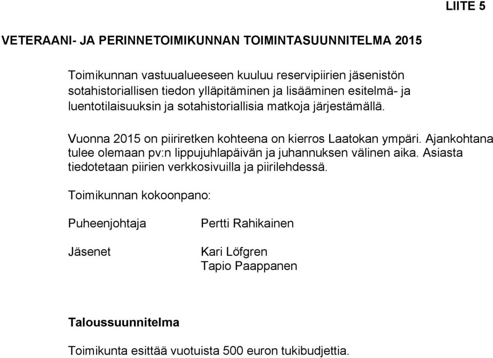 Vuonna 2015 on piiriretken kohteena on kierros Laatokan ympäri. Ajankohtana tulee olemaan pv:n lippujuhlapäivän ja juhannuksen välinen aika.