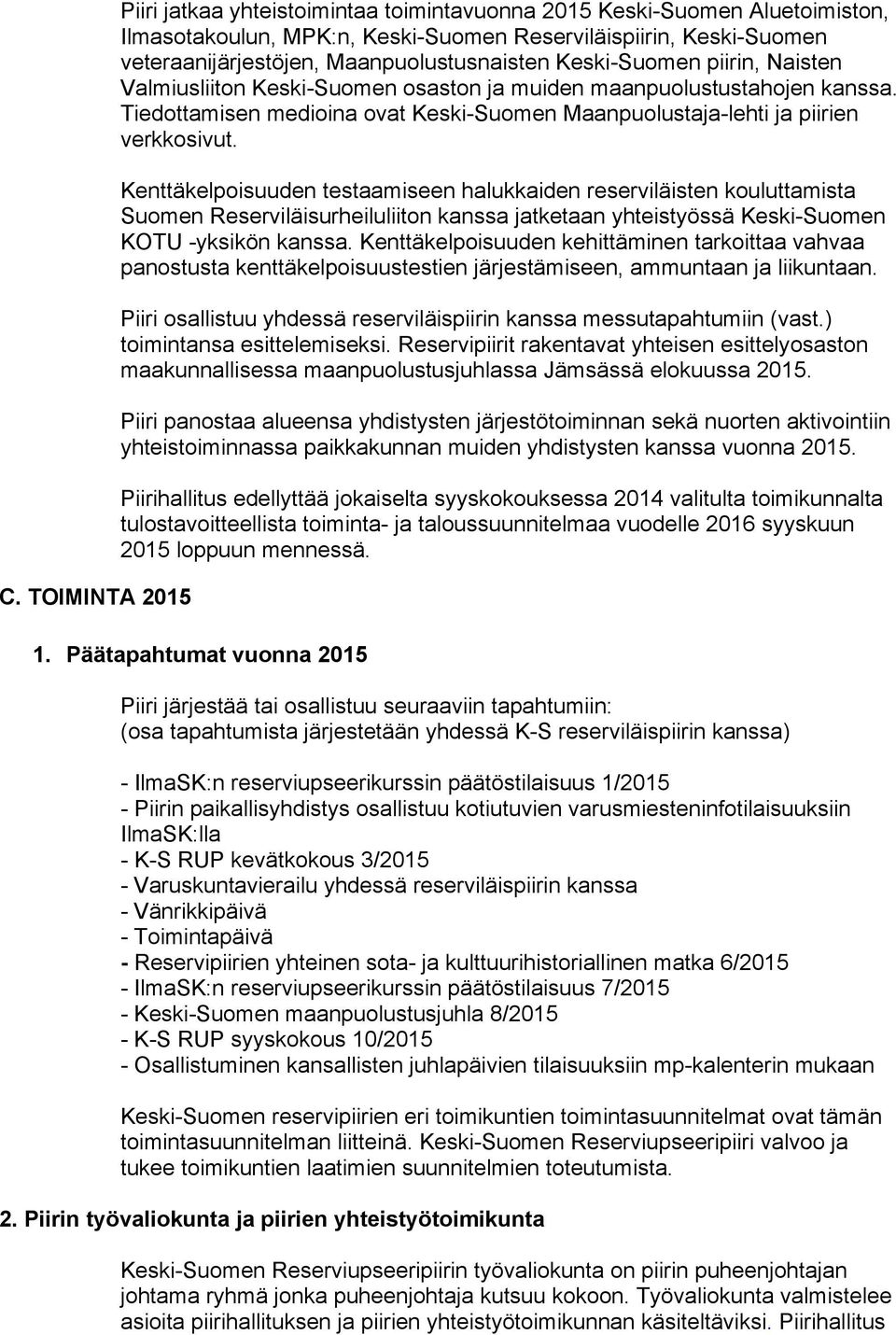 Tiedottamisen medioina ovat Keski-Suomen Maanpuolustaja-lehti ja piirien verkkosivut.