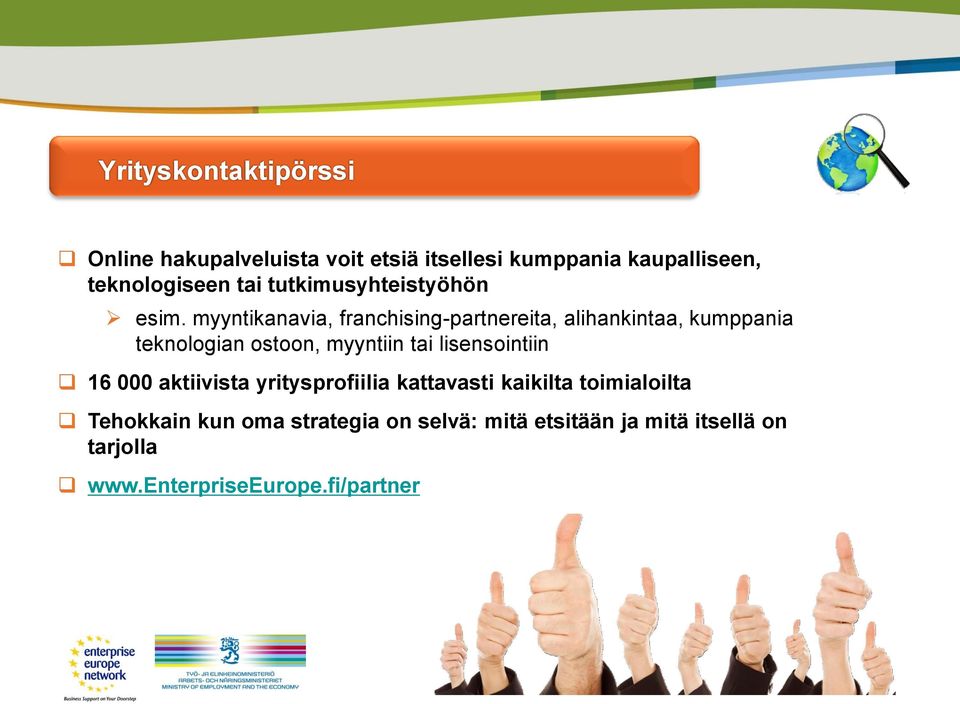 myyntikanavia, franchising-partnereita, alihankintaa, kumppania teknologian ostoon, myyntiin tai