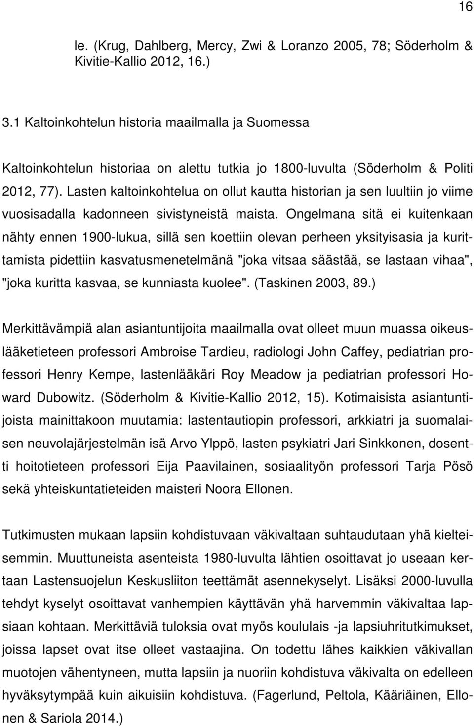 Lasten kaltoinkohtelua on ollut kautta historian ja sen luultiin jo viime vuosisadalla kadonneen sivistyneistä maista.
