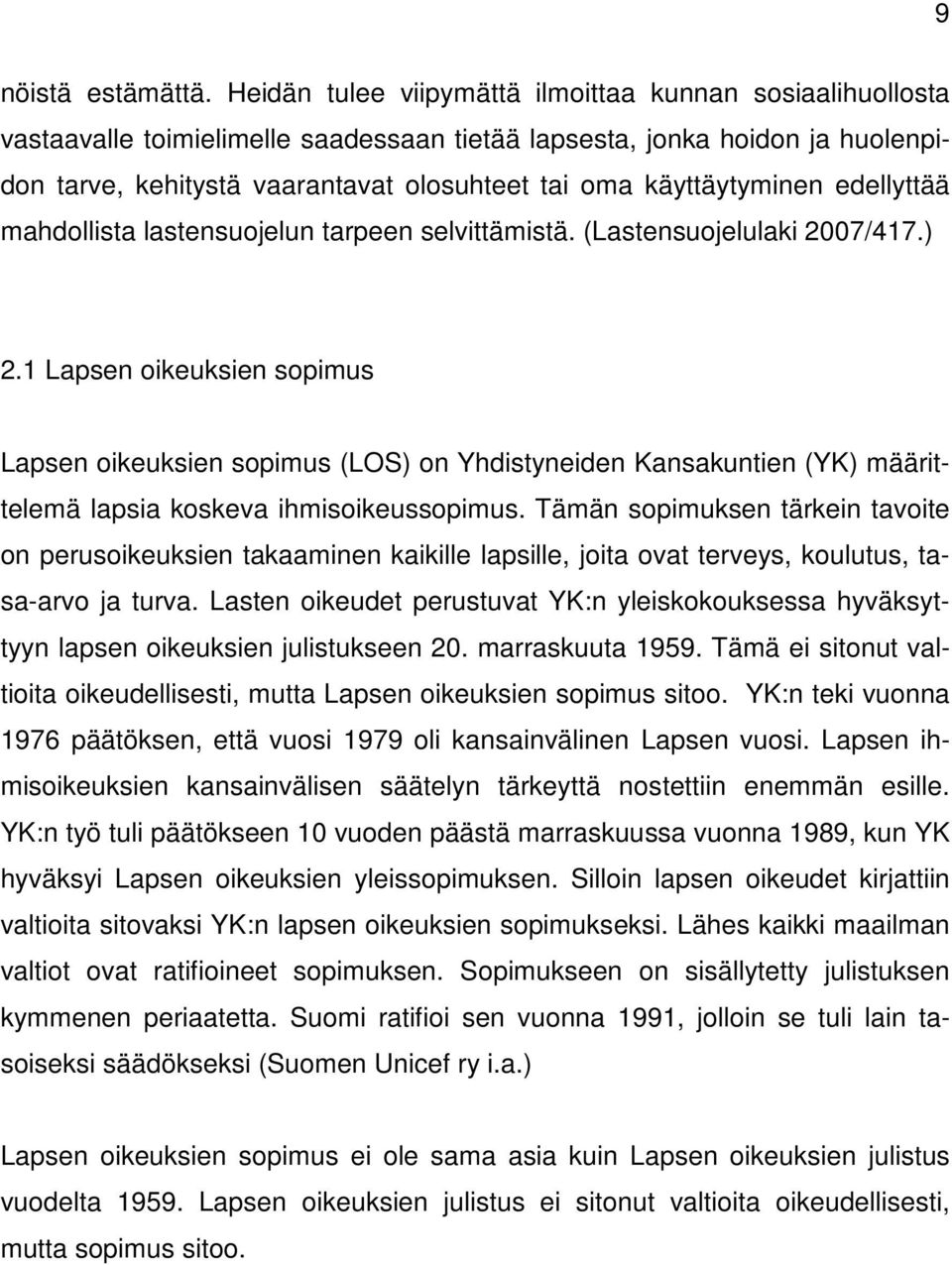 käyttäytyminen edellyttää mahdollista lastensuojelun tarpeen selvittämistä. (Lastensuojelulaki 2007/417.) 2.