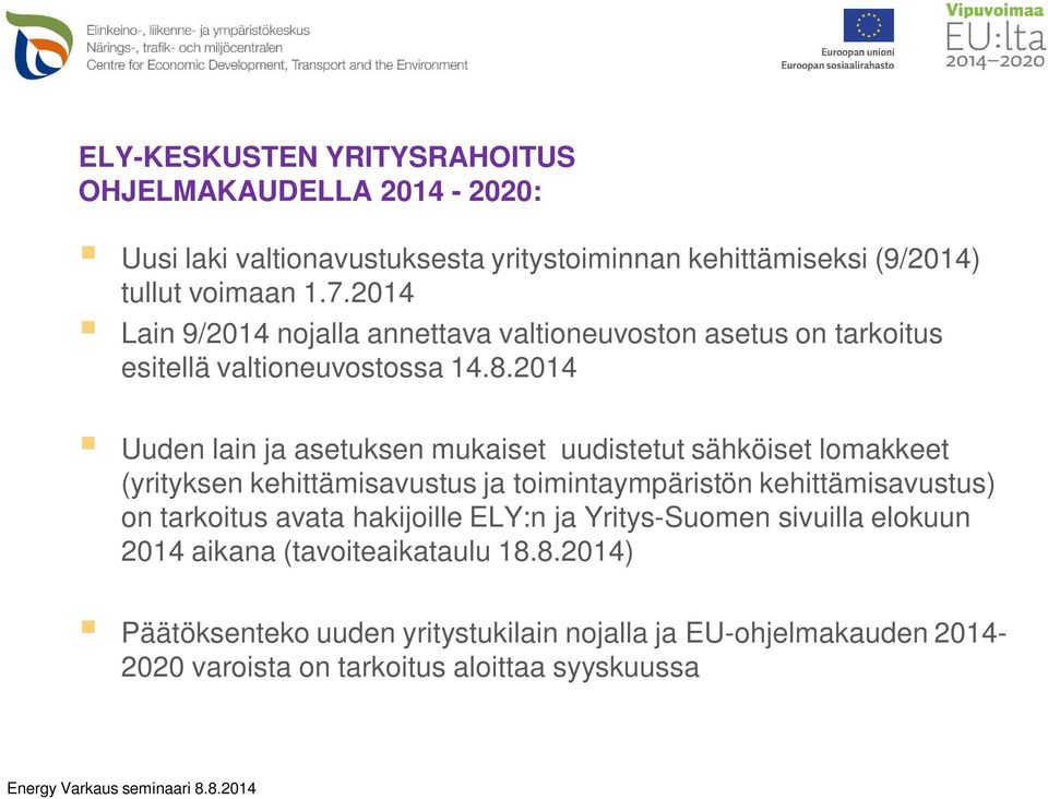 2014 Uuden lain ja asetuksen mukaiset uudistetut sähköiset lomakkeet (yrityksen kehittämisavustus ja toimintaympäristön kehittämisavustus) on tarkoitus