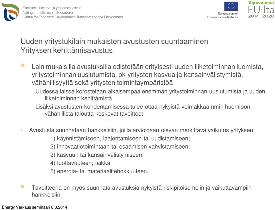 kehittämistä Lisäksi avustusten kohdentamisessa tulee ottaa nykyistä voimakkaammin huomioon vähähiilistä taloutta koskevat tavoitteet Avustusta suunnataan hankkeisiin, joilla arvioidaan olevan