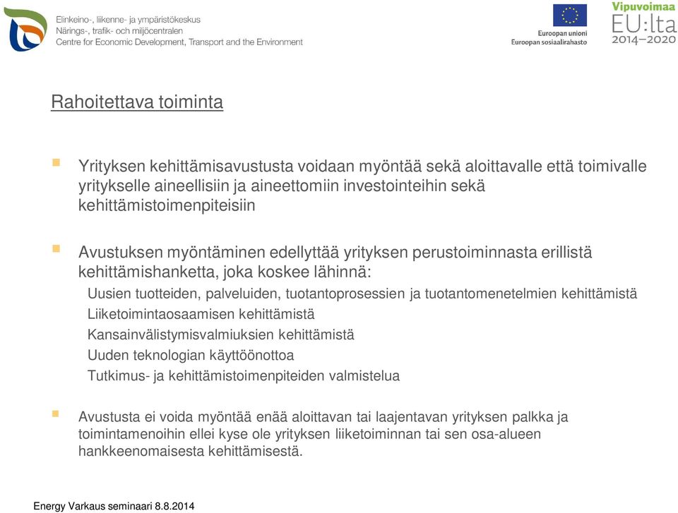 tuotantoprosessien ja tuotantomenetelmien kehittämistä Liiketoimintaosaamisen kehittämistä Kansainvälistymisvalmiuksien kehittämistä Uuden teknologian käyttöönottoa Tutkimus- ja