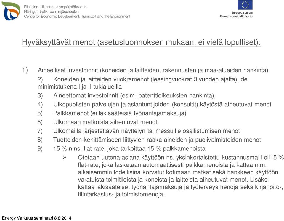 patenttioikeuksien hankinta), 4) Ulkopuolisten palvelujen ja asiantuntijoiden (konsultit) käytöstä aiheutuvat menot 5) Palkkamenot (ei lakisääteisiä työnantajamaksuja) 6) Ulkomaan matkoista