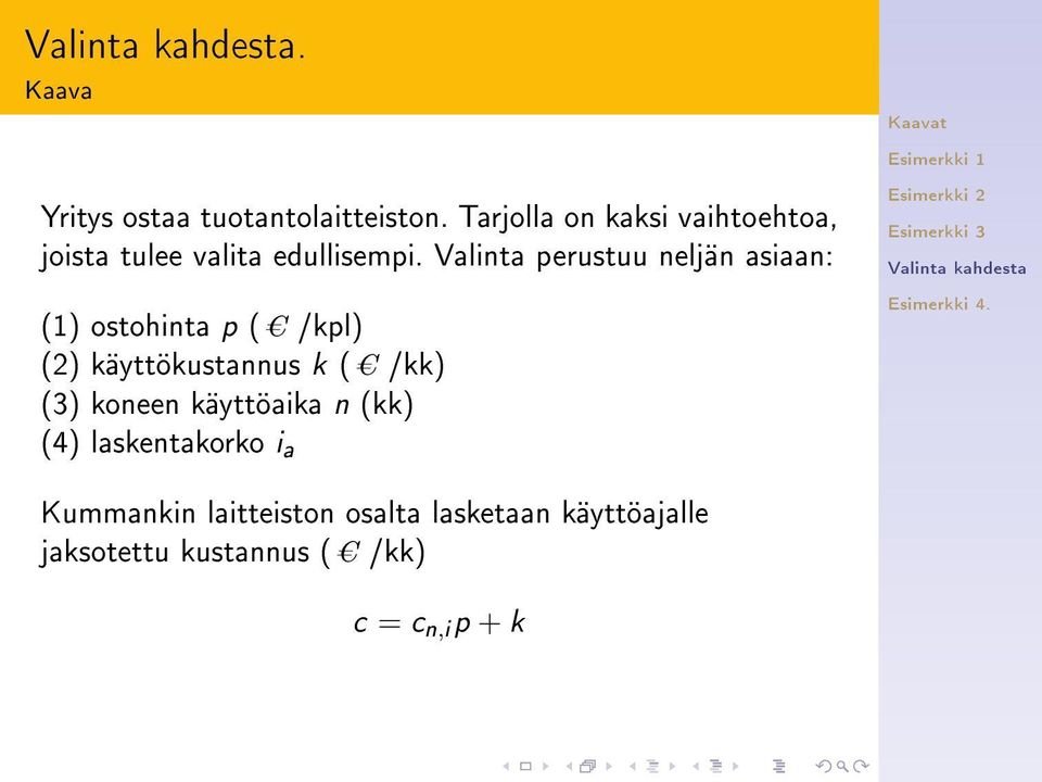 Valinta perustuu neljän asiaan: (1) ostohinta p ( /kpl) C (2) käyttökustannus k (