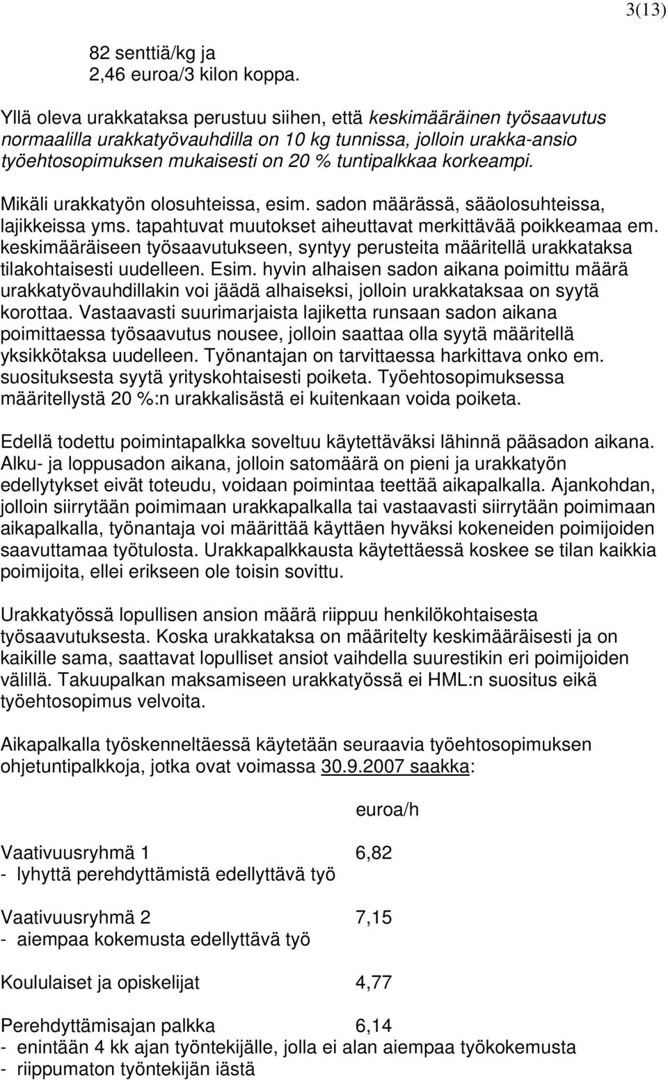 korkeampi. Mikäli urakkatyön olosuhteissa, esim. sadon määrässä, sääolosuhteissa, lajikkeissa yms. tapahtuvat muutokset aiheuttavat merkittävää poikkeamaa em.