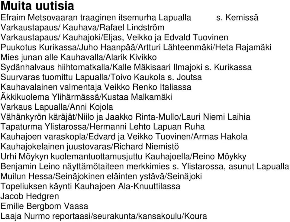 Kauhavalla/Alarik Kivikko Sydänhalvaus hiihtomatkalla/kalle Mäkisaari s. Kurikassa Suurvaras tuomittu lla/toivo Kaukola s.
