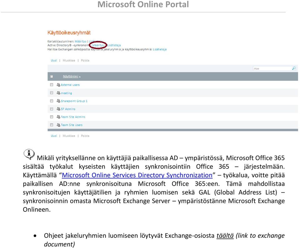 Käyttämällä Microsoft Online Services Directory Synchronization työkalua, voitte pitää paikallisen AD:nne synkronisoituna Microsoft Office 365:een.