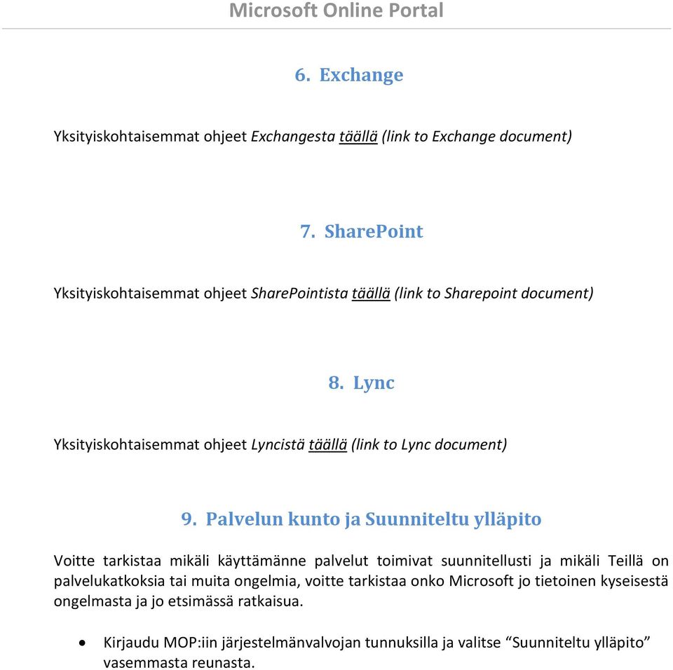 Lync Yksityiskohtaisemmat ohjeet Lyncistä täällä (link to Lync document) 9.